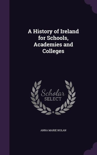 A History Of Ireland For Schools, Academies And Colleges