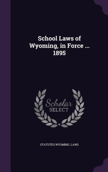 School Laws Of Wyoming, In Force ... 1895