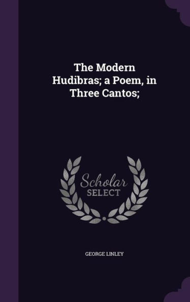 The Modern Hudibras; A Poem, In Three Cantos;