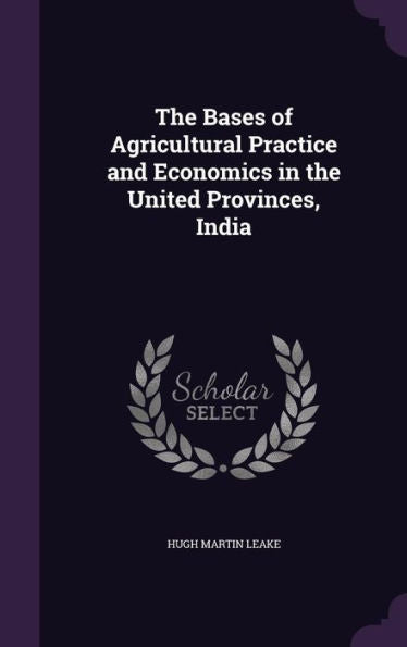 The Bases Of Agricultural Practice And Economics In The United Provinces, India