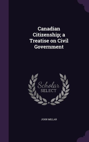 Canadian Citizenship; A Treatise On Civil Government