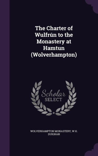 The Charter Of Wulfr? To The Monastery At Hamtun (Wolverhampton)