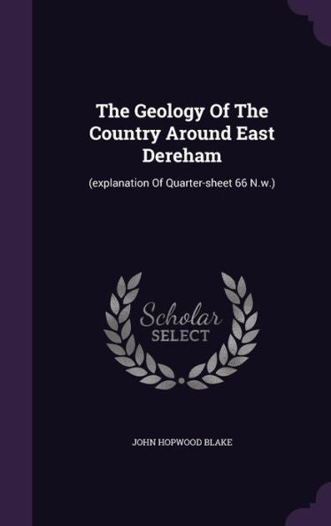 The Geology Of The Country Around East Dereham: (Explanation Of Quarter-Sheet 66 N.W.)