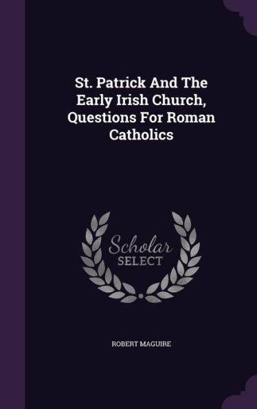 St. Patrick And The Early Irish Church, Questions For Roman Catholics