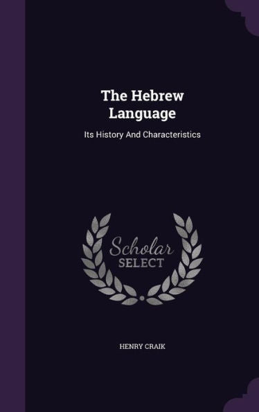 The Hebrew Language: Its History And Characteristics
