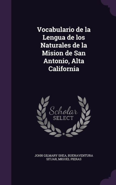 Vocabulario De La Lengua De Los Naturales De La Mision De San Antonio, Alta California