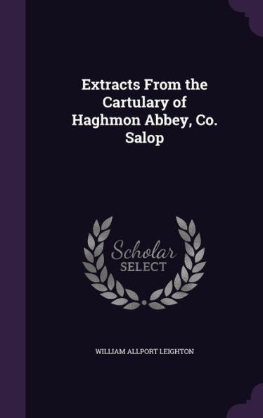 Extracts From The Cartulary Of Haghmon Abbey, Co. Salop
