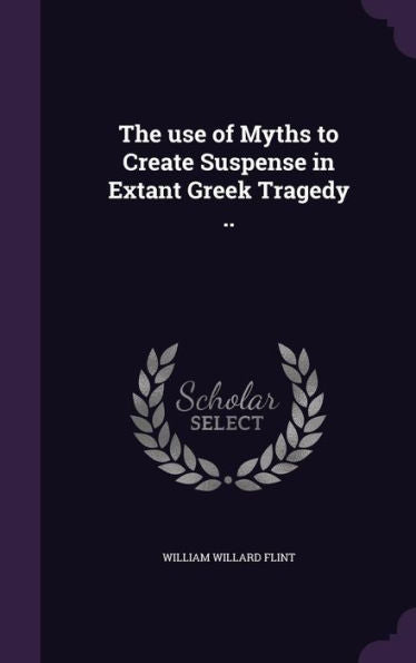 The Use Of Myths To Create Suspense In Extant Greek Tragedy ..