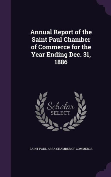 Annual Report Of The Saint Paul Chamber Of Commerce For The Year Ending Dec. 31, 1886
