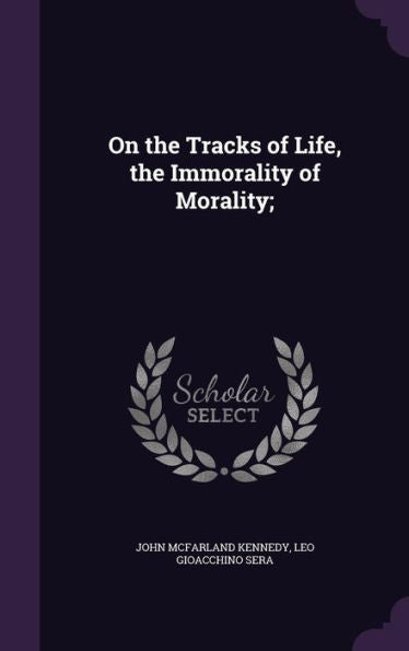 On The Tracks Of Life, The Immorality Of Morality;