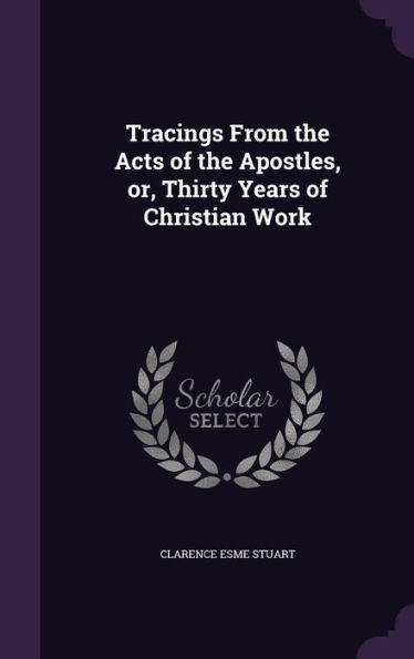 Tracings From The Acts Of The Apostles, Or, Thirty Years Of Christian Work