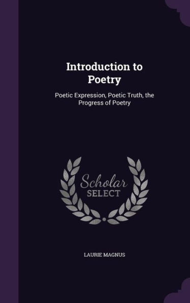 Introduction To Poetry: Poetic Expression, Poetic Truth, The Progress Of Poetry