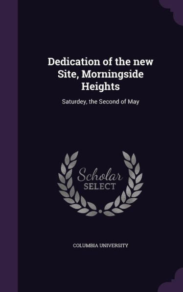 Dedication Of The New Site, Morningside Heights: Saturdey, The Second Of May