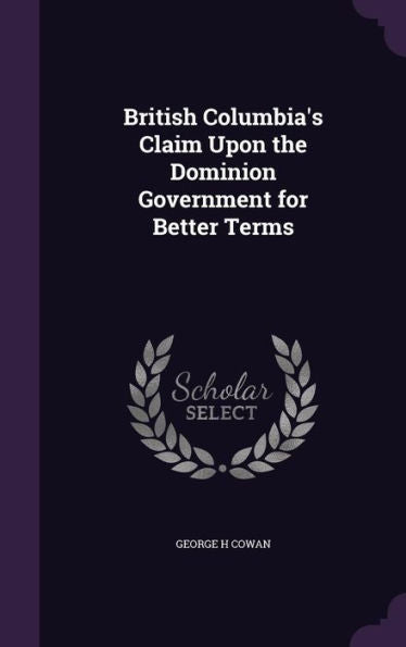 British Columbia's Claim Upon The Dominion Government For Better Terms
