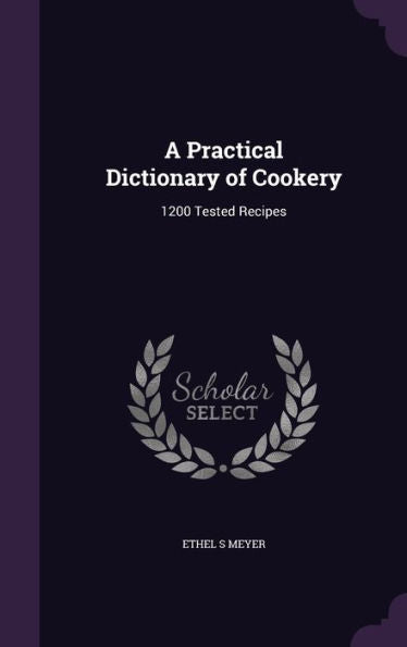 A Practical Dictionary Of Cookery: 1200 Tested Recipes