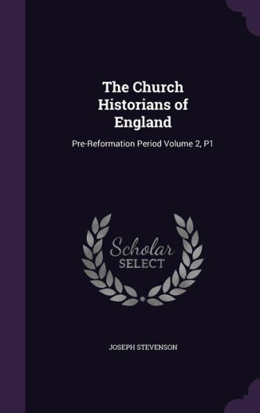 The Church Historians Of England: Pre-Reformation Period Volume 2, P1