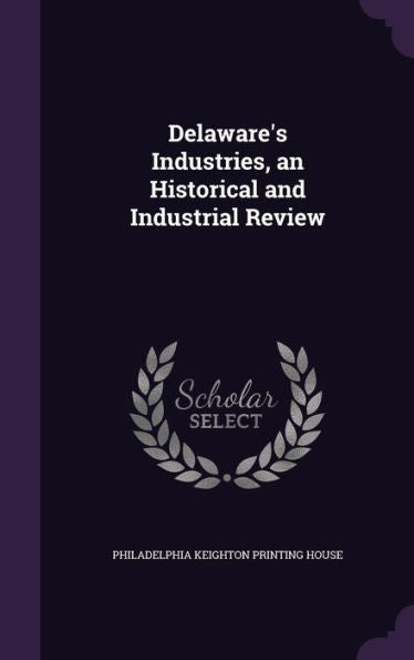 Delaware's Industries, An Historical And Industrial Review