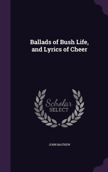 Ballads Of Bush Life, And Lyrics Of Cheer