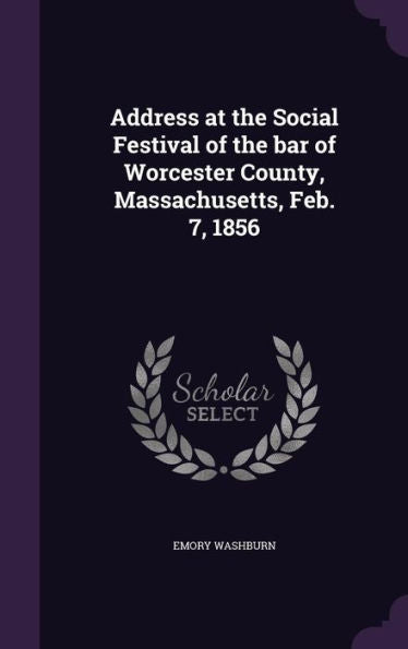 Address At The Social Festival Of The Bar Of Worcester County, Massachusetts, Feb. 7, 1856