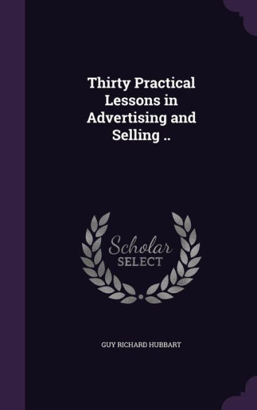 Thirty Practical Lessons In Advertising And Selling ..