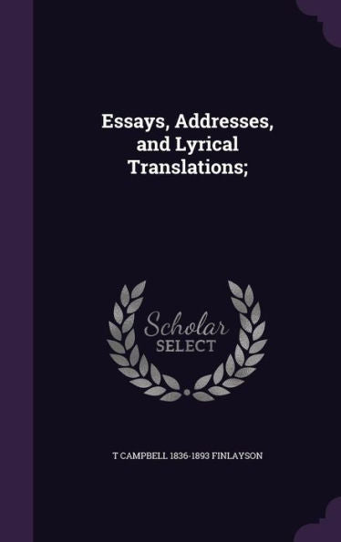 Essays, Addresses, And Lyrical Translations;