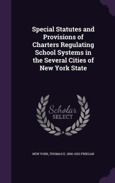 Special Statutes And Provisions Of Charters Regulating School Systems In The Several Cities Of New York State