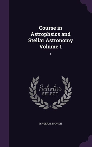 Course In Astrophsics And Stellar Astronomy Volume 1: 1