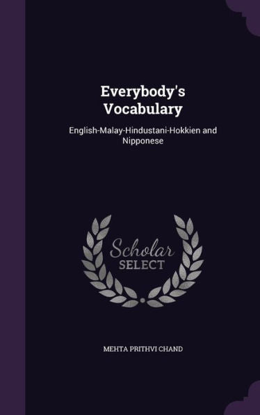 Everybody's Vocabulary: English-Malay-Hindustani-Hokkien And Nipponese