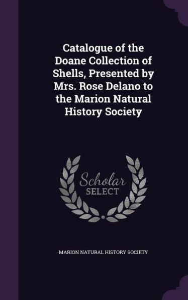 Catalogue Of The Doane Collection Of Shells, Presented By Mrs. Rose Delano To The Marion Natural History Society