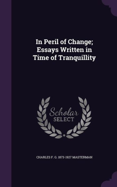 In Peril Of Change; Essays Written In Time Of Tranquillity