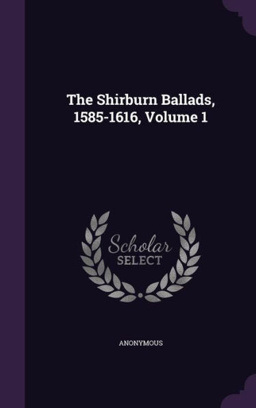 The Shirburn Ballads, 1585-1616, Volume 1