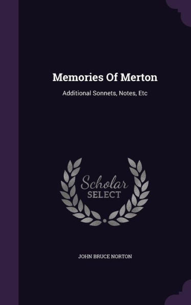 Memories Of Merton: Additional Sonnets, Notes, Etc