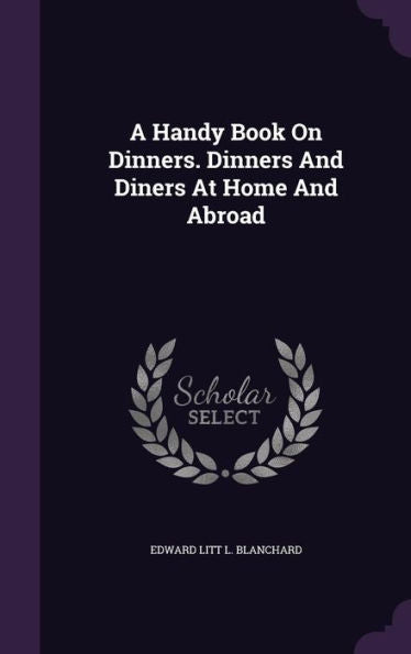 A Handy Book On Dinners. Dinners And Diners At Home And Abroad