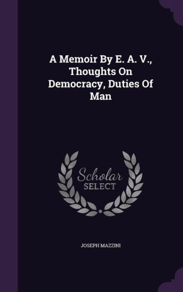 A Memoir By E. A. V., Thoughts On Democracy, Duties Of Man