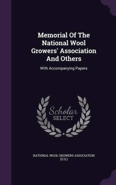 Memorial Of The National Wool Growers' Association And Others: With Accompanying Papers