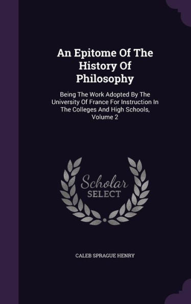 An Epitome Of The History Of Philosophy: Being The Work Adopted By The University Of France For Instruction In The Colleges And High Schools, Volume 2