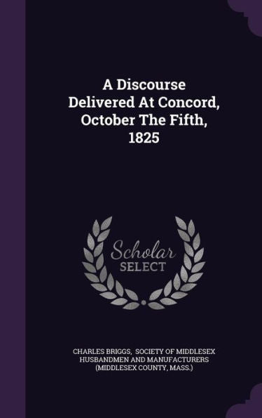 A Discourse Delivered At Concord, October The Fifth, 1825