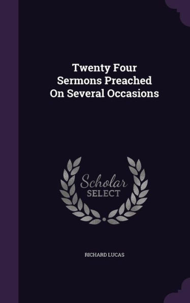 Twenty Four Sermons Preached On Several Occasions