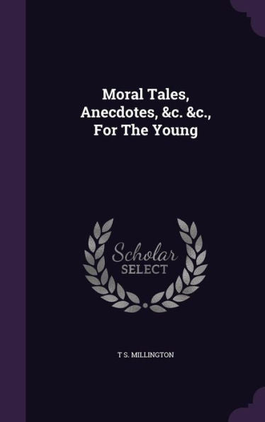 Moral Tales, Anecdotes, &C. &C., For The Young