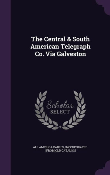 The Central & South American Telegraph Co. Via Galveston