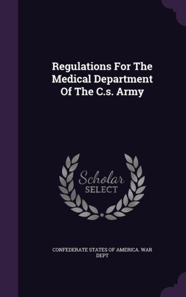 Regulations For The Medical Department Of The C.S. Army