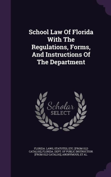 School Law Of Florida With The Regulations, Forms, And Instructions Of The Department