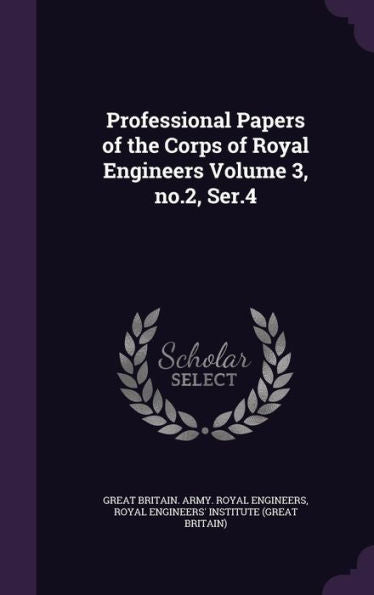 Professional Papers Of The Corps Of Royal Engineers Volume 3, No.2, Ser.4