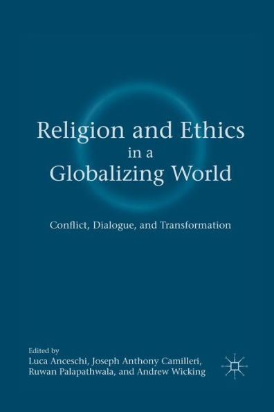 Religion And Ethics In A Globalizing World: Conflict, Dialogue, And Transformation