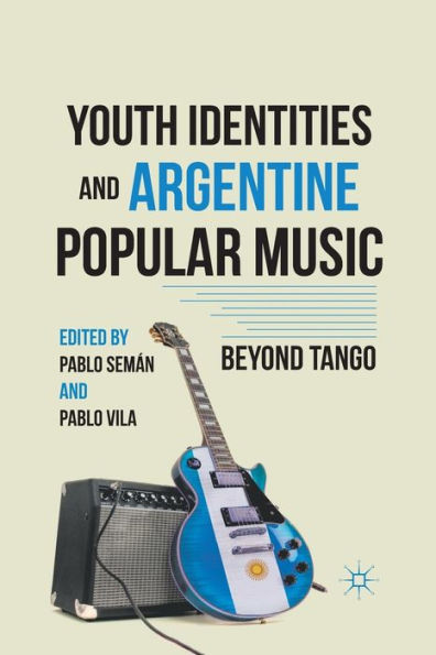 Youth Identities And Argentine Popular Music: Beyond Tango