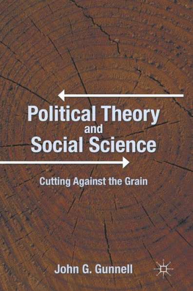 Political Theory And Social Science: Cutting Against The Grain