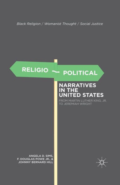 Religio-Political Narratives In The United States: From Martin Luther King, Jr. To Jeremiah Wright (Black Religion/Womanist Thought/Social Justice)