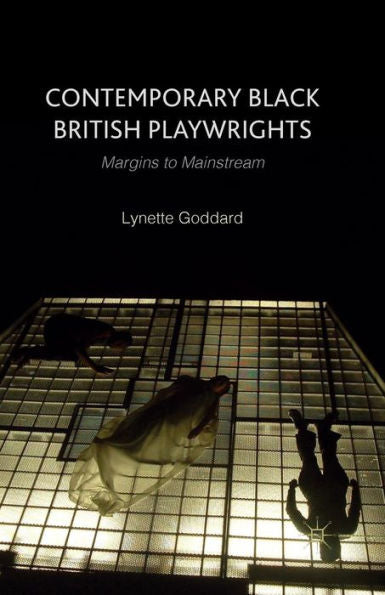 Contemporary Black British Playwrights: Margins To Mainstream