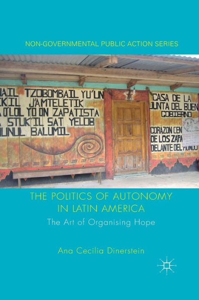 The Politics Of Autonomy In Latin America: The Art Of Organising Hope (Non-Governmental Public Action)