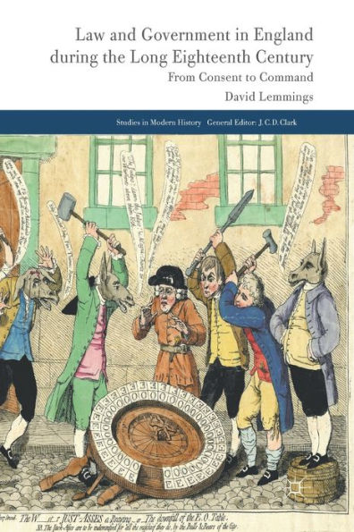 Law And Government In England During The Long Eighteenth Century: From Consent To Command (Studies In Modern History)